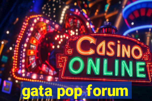 gata pop forum